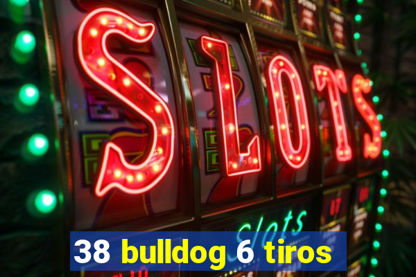 38 bulldog 6 tiros